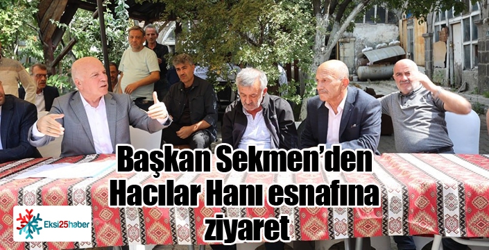 Başkan Sekmen’den Hacılar Hanı esnafına ziyaret