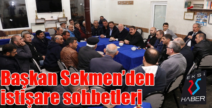 Başkan Sekmen’den istişare sohbetleri 