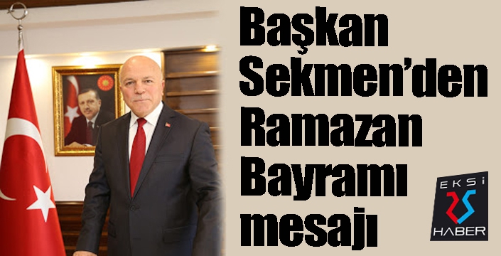 Başkan Sekmen’den Ramazan Bayramı mesajı