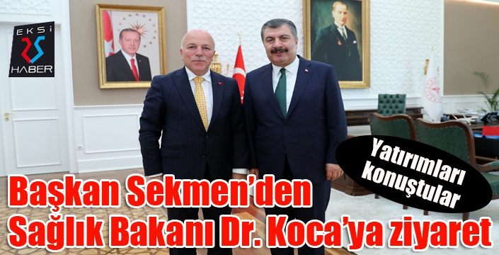 Başkan Sekmen’den Sağlık Bakanı Dr. Koca’ya ziyaret