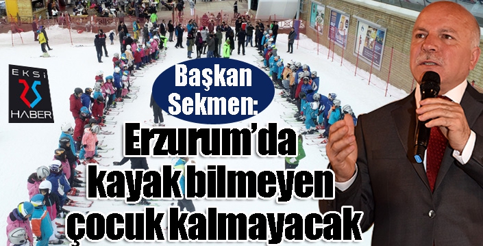  Başkan Sekmen: “Erzurum’da kayak bilmeyen çocuk kalmayacak”