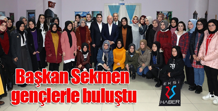 Başkan Sekmen gençlerle buluştu