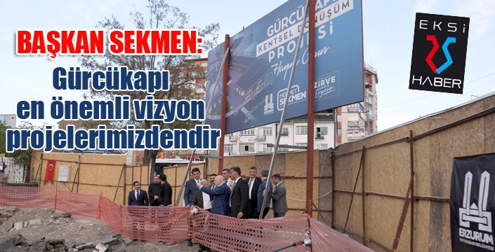Başkan Sekmen: “Gürcükapı en önemli vizyon projelerimizdendir”