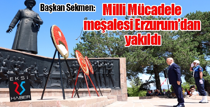 Başkan Sekmen; Milli Mücadele meşalesi Erzurum’dan yakıldı