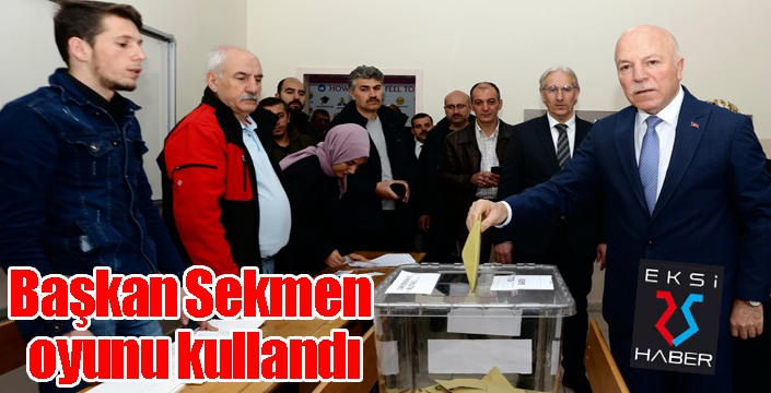 Başkan Sekmen oyunu kullandı