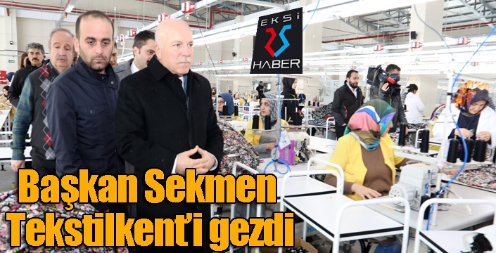 Başkan Sekmen Tekstilkent’i gezdi