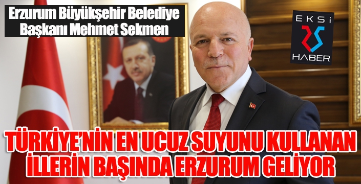 Başkan Sekmen: “Türkiye’de en ucuz suyu kullanan illerden biri de kuşkusuz Erzurum’dur”