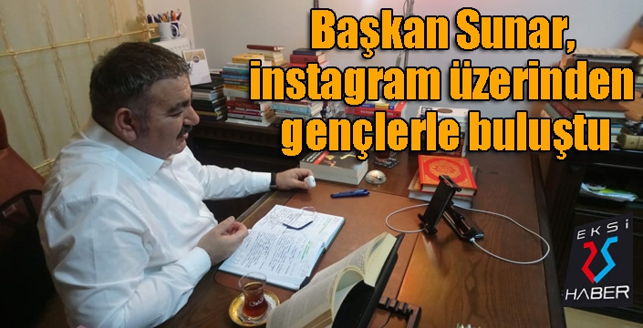 Başkan Sunar, instagram üzerinden gençlerle buluştu