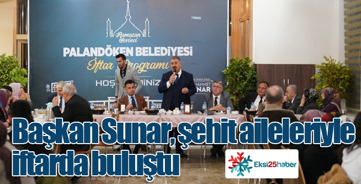 Başkan Sunar, şehit aileleriyle iftarda buluştu