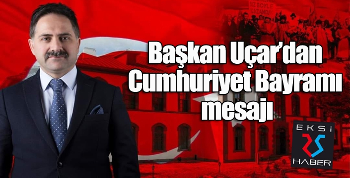 Başkan Uçar’dan Cumhuriyet Bayramı mesajı