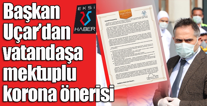 Başkan Uçar’dan vatandaşa mektuplu korona önerisi