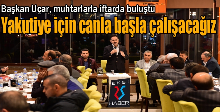 Başkan Uçar muhtarlarla iftarda buluştu