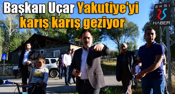 Başkan Uçar, Yakutiye’yi karış karış geziyor