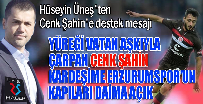 Başkan Üneş'ten Cenk Şahin'e destek...