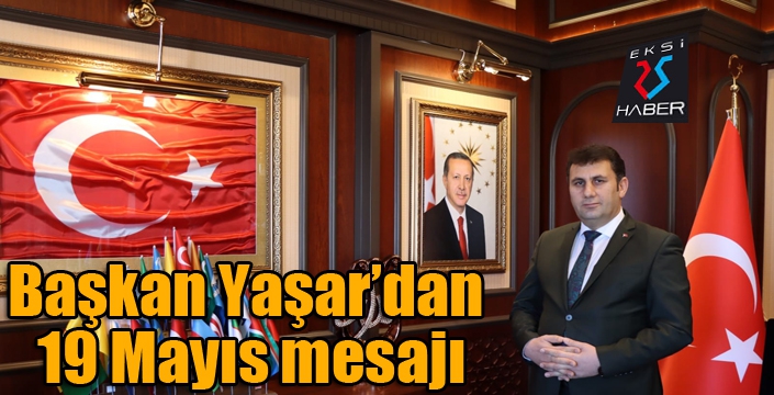 Başkan Yaşar’dan 19 Mayıs mesajı