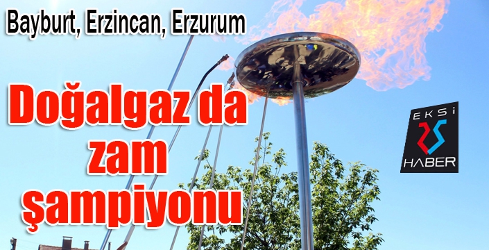 Bayburt, Erzincan ve Erzurum (TRA1) bölgesi Doğalgaz da zam şampiyonu