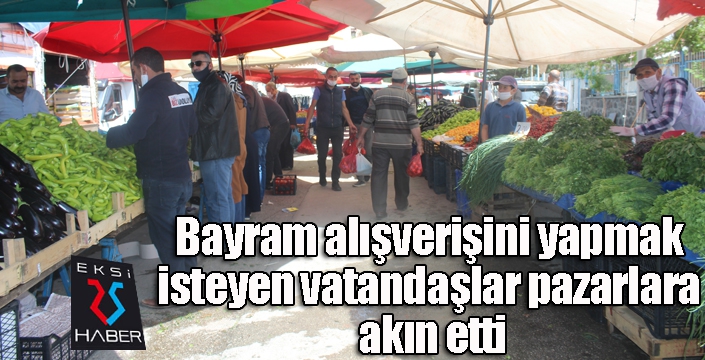 Bayram alışverişini yapmak isteyen vatandaşlar pazarlara akın etti