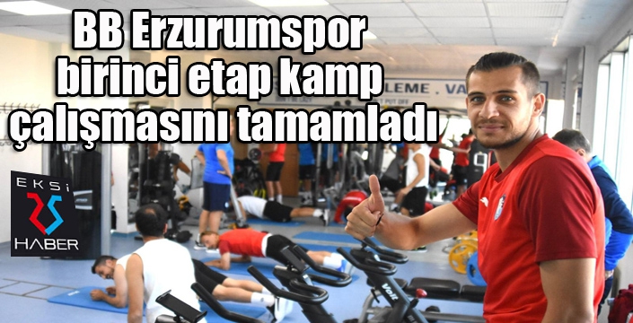 BB Erzurumspor, birinci etap kamp çalışmasını tamamladı