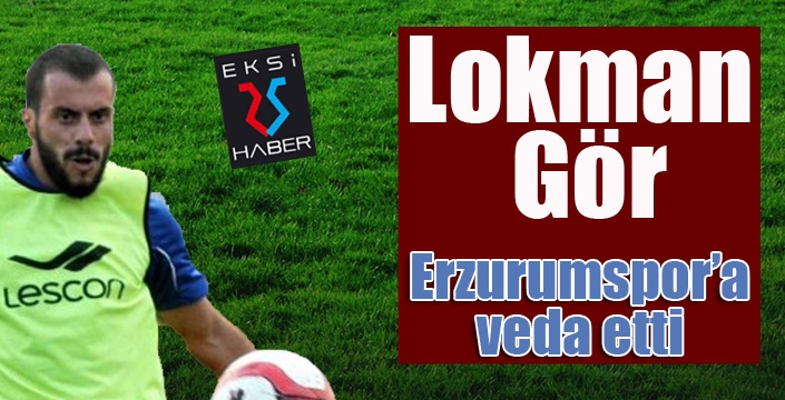 BB Erzurumspor’da Lokman Gör veda etti