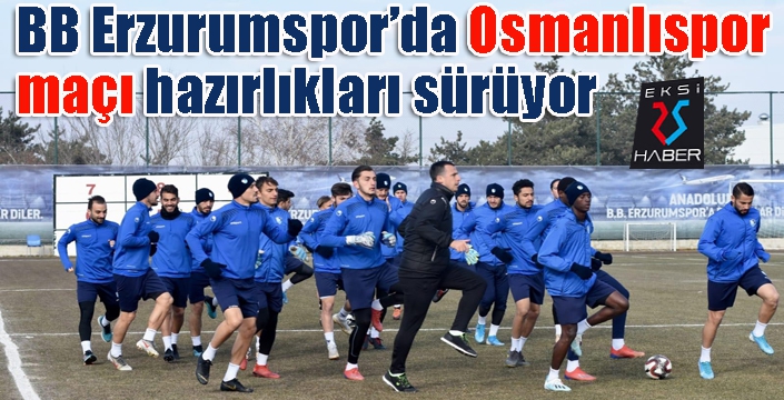 BB Erzurumspor’da Osmanlıspor maçı hazırlıkları sürüyor