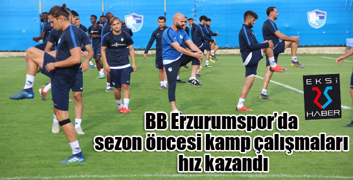 BB Erzurumspor’da sezon öncesi kamp çalışmaları hız kazandı
