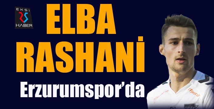 BB Erzurumspor, Elba Rashani’yi transfer etti