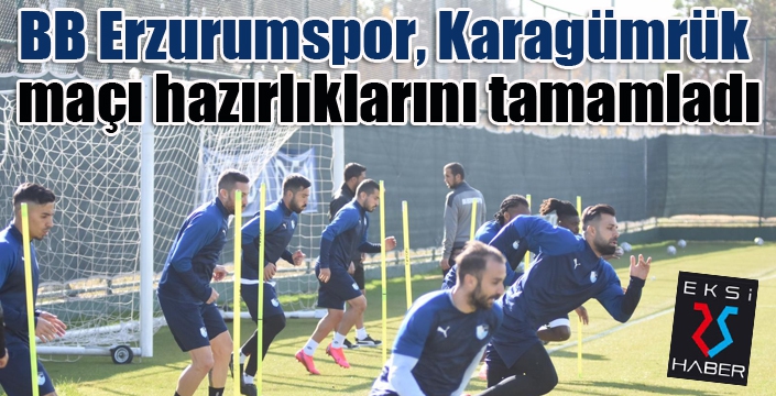 BB Erzurumspor, Fatih Karagümrük maçı hazırlıklarını tamamladı