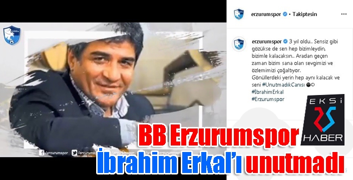 BB Erzurumspor İbrahim Erkal’ı unutmadı