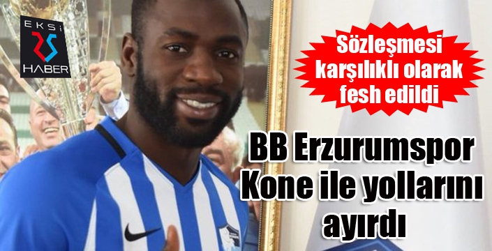 BB Erzurumspor Kone ile yollarını ayırdı