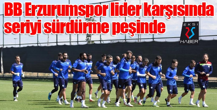 BB Erzurumspor lider karşısında seriyi sürdürme peşinde