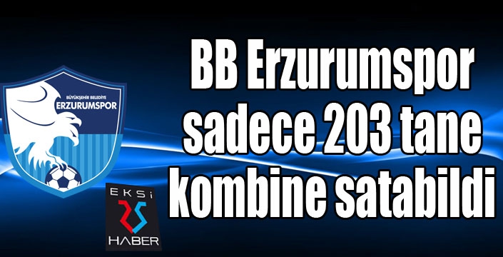 BB Erzurumspor sadece 203 tane kombine satabildi 