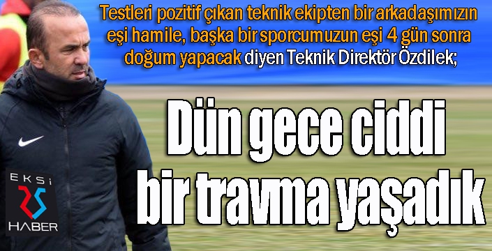 BB Erzurumspor Teknik Direktörü Mehmet Özdilek: “Dün gece ciddi bir travma yaşadık”