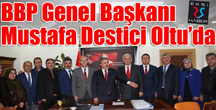 BBP Genel Başkanı Destici Oltu’da