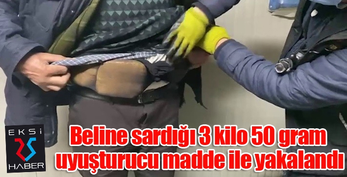 Beline sardığı 3 kilo 50 gram uyuşturucu madde ile yakalandı