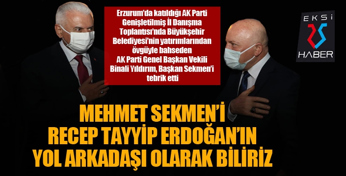 Binali Yıldırım'dan Başkan Sekmen'e övgü dolu sözler...