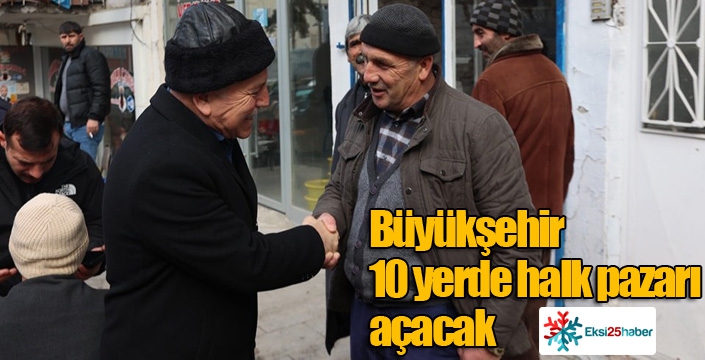 Büyükşehir 10 yerde halk pazarı açacak