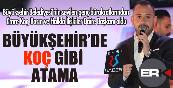 Büyükşehir Basın'a KOÇ gibi atama...