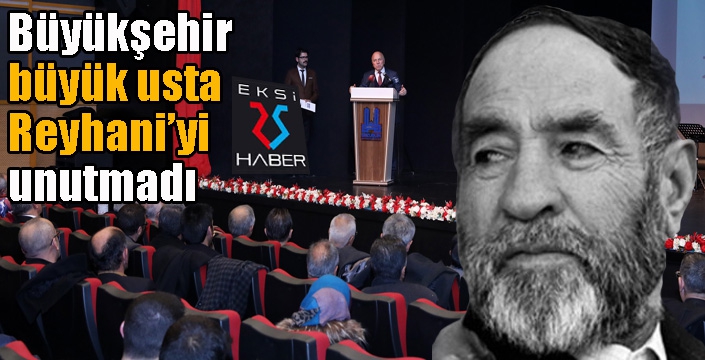 Büyükşehir büyük usta Reyhani’yi unutmadı