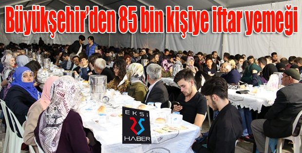 Büyükşehir’den 85 bin kişiye iftar yemeği