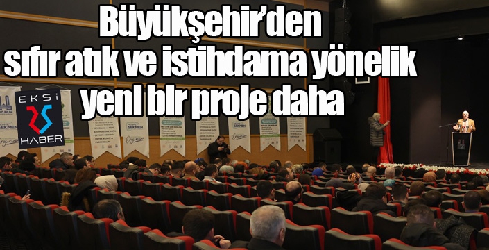 Büyükşehir’den sıfır atık ve istihdama yönelik yeni bir proje daha