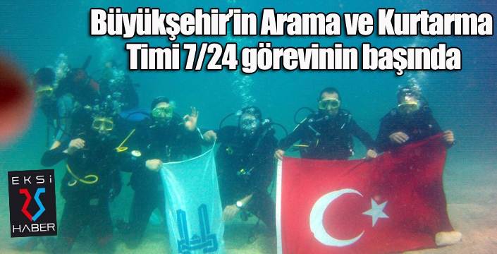 Büyükşehir’in Arama ve Kurtarma Timi 7/24 görevinin başında