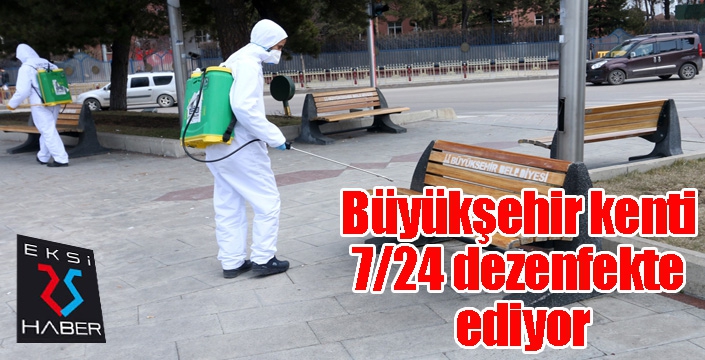 Büyükşehir kenti 7/24 dezenfekte ediyor