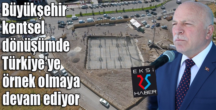 Büyükşehir kentsel dönüşümde Türkiye’ye örnek olmaya devam ediyor