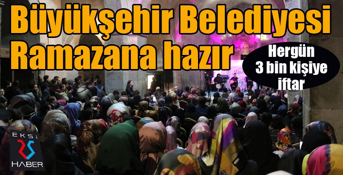 Büyükşehir Ramazan’a hazır