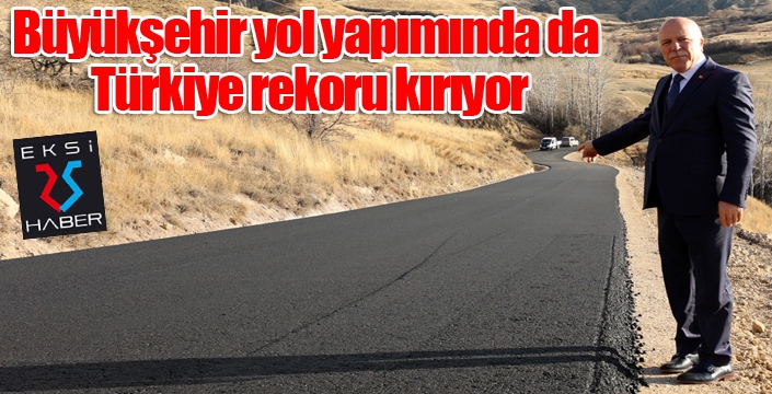 Büyükşehir yol yapımında da Türkiye rekoru kırıyor