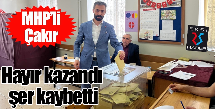 Çakır: Hayır kazandı, şer kaybetti