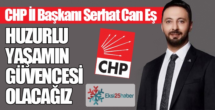 Can Eş: Huzurlu yaşamın güvencesi olacağız...