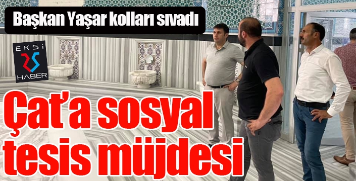 Çat’a sosyal tesis müjdesi