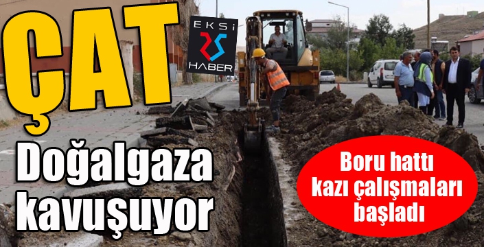 Çat, doğalgaza kavuşuyor...