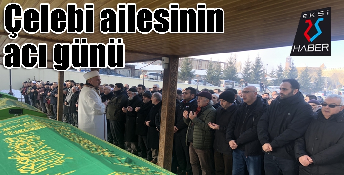 Çelebi ailesinin acı günü